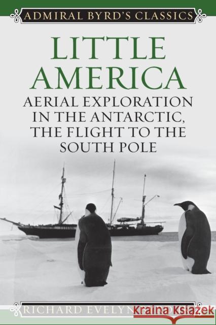 Little America: Aerial Exploration in the Antarctic, The Flight to the South Pole Byrd, Richard Evelyn, Jr. 9781442241701 Rowman & Littlefield Publishers - książka