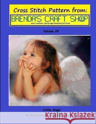 Little Angel - Cross Stitch Pattern from Brenda's Craft Shop - Volume 24: Cross Stitch Pattern from Brenda's Craft Shop - Volume 24 Brenda Gerace Chuck Michels 9781502743732 Createspace - książka