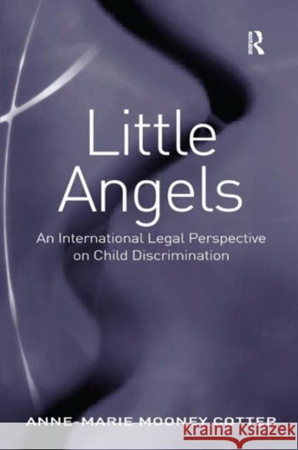 Little Angels: An International Legal Perspective on Child Discrimination Cotter, Anne-Marie Mooney 9781409429807 Ashgate Publishing Limited - książka