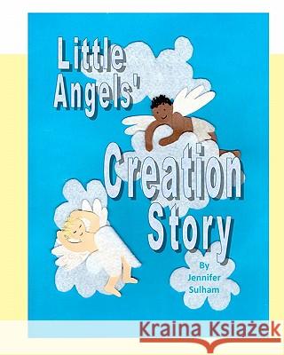 Little Angels' Creation Story Jennifer Sulham 9780982641408 Inkblot Press LLC - książka