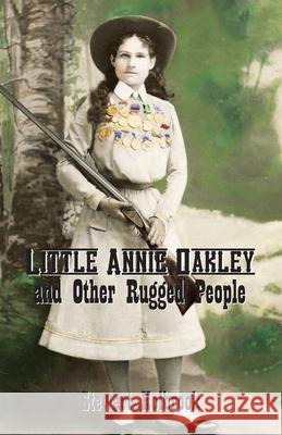 Little Annie Oakley and Other Rugged People Stewart Holbrook 9781935347866 Epicenter Press (WA) - książka