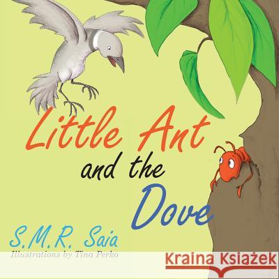 Little Ant and the Dove: One Good Turn Deserves Another S M R Saia, Tina Perko 9781945713163 Shelf Space Books - książka