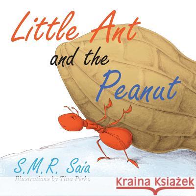 Little Ant and the Peanut: United We Stand, Divided We Fall S M R Saia, Tina Perko 9781945713248 Shelf Space Books - książka
