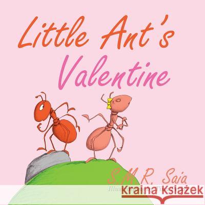 Little Ant's Valentine: Even the Wildest Can Be Tamed By Love S M R Saia, Tina Perko 9781945713187 Shelf Space Books - książka