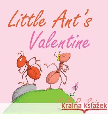 Little Ant's Valentine: Even the Wildest Can Be Tamed By Love S M R Saia, Tina Perko 9781945713446 Shelf Space Books - książka