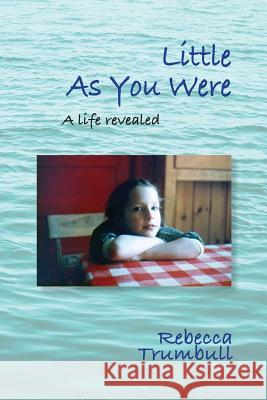Little As You Were: A Life Revealed Rebecca Trumbull 9780578508405 Rebecca Trumbull - książka