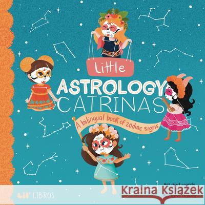 Little Astrology Catrinas: A Bilingual Book about Zodiac Signs Mariana Galvez 9781948066020 Lil' Libros - książka