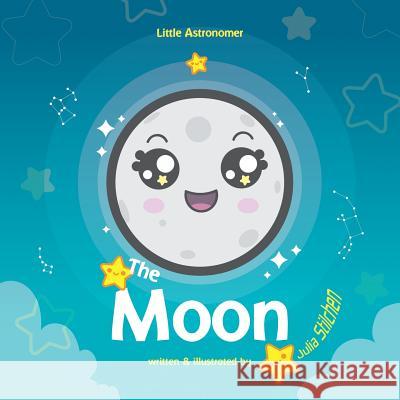 Little Astronomer: The Moon Julia Stilchen Julia Stilchen 9781079163025 Independently Published - książka