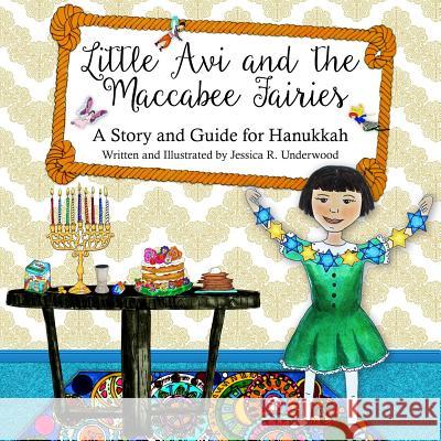 Little Avi and the Maccabee Fairies: A Story and Guide for Hanukkah Jessica R. Underwood 9781979336673 Createspace Independent Publishing Platform - książka