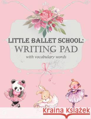 Little Ballet School: Writing Pad with Vocabulary Words Claytonia Ink 9781092626057 Independently Published - książka