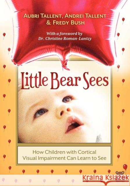 Little Bear Sees: How Children with Cortical Visual Impairment Can Learn to See Tallent, Aubri 9781936214822 Little Bear Sees Publishing, of Wyatt-MacKenz - książka