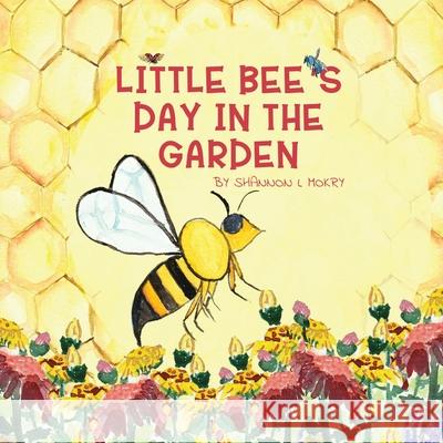 Little Bee's Day in the Garden Shannon L. Mokry Shannon L. Mokry 9781951521448 Sillygeese Publishing, LLC - książka