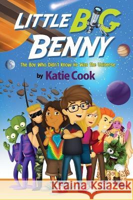 Little Big Benny: (Book One) The Boy Who Didn't Know He Was the Universe Katie Cook 9798831928907 Independently Published - książka