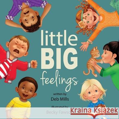 Little Big Feelings: Volume 1 Mills, Deb 9781543970029 Bookbaby - książka