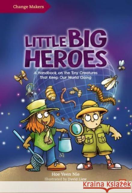 Little Big Heroes: A Handbook on the Tiny Creatures That Keep Our World Going Yeen Nie Ho 9789815066029 Marshall Cavendish Children - książka