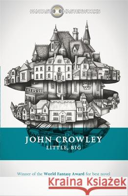 Little, Big: The tale of faerie loved and acclaimed by readers for decades John Crowley 9781473205475 GOLLANCZ - książka