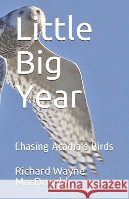Little Big Year: Chasing Acadia's Birds Richard Wayne MacDonald 9780578820095 Natural History Center - książka