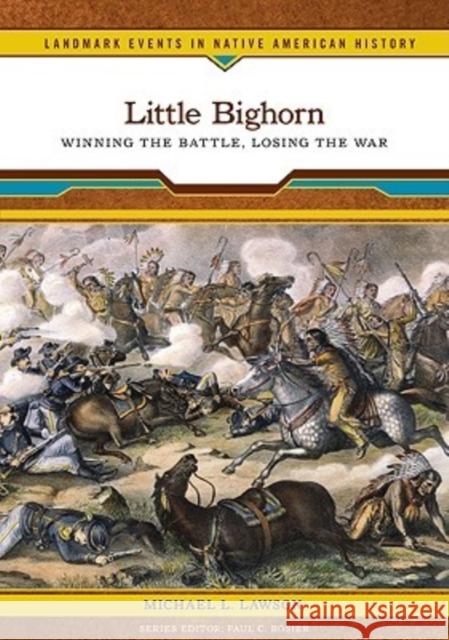 Little Bighorn: Winning the Battle, Losing the War Lawson, Michael L. 9780791093474 Chelsea House Publications - książka