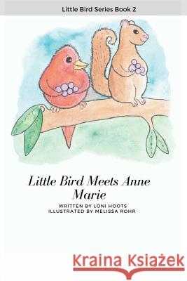 Little Bird Meets Anne Marie Melissa Rohr Loni Hoots 9781732502383 Middle Island Press - książka