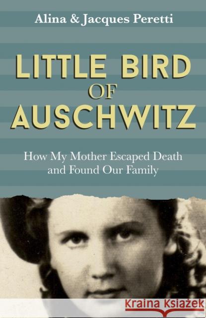 Little Bird of Auschwitz: How My Mother Escaped Death and Found Our Family JACQUES PERETTI 9781473646452 Hodder & Stoughton - książka