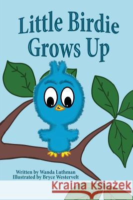 Little Birdie Grows Up Wanda Luthman Bryce Westervelt 9780692745090 Lilacs in Literature - książka