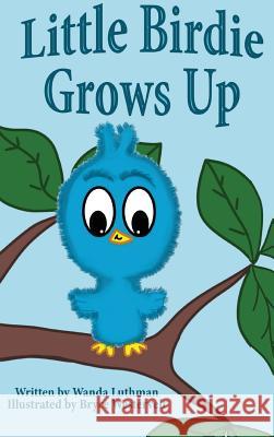 Little Birdie Grows Up Wanda Luthman Bryce Westervelt 9780692745106 Lilacs in Literature - książka