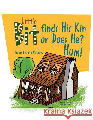 Little Bit Finds His Kin or Does He? Hum! Jimmie Frances Holloway 9781456839192 Xlibris Corporation - książka
