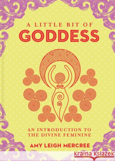 Little Bit of Goddess, A: An Introduction to the Divine Feminine Amy Leigh Mercree 9781454936701 Union Square & Co. - książka