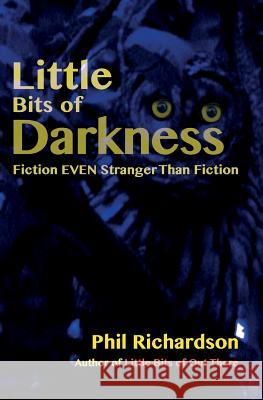Little Bits of Darkness: Fiction Stranger Than Fiction Phil Richardson 9781514757321 Createspace Independent Publishing Platform - książka