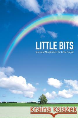 Little Bits: Spiritual Meditations for Little People Saundra K Sandrock 9781514429280 Xlibris - książka