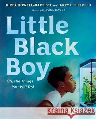 Little Black Boy: Oh, the Things You Will Do! Howell-Baptiste, Kirby 9780593406267 Nancy Paulsen Books - książka