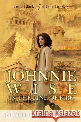 Little Black Girl Lost: Book 7 Johnnie Wise In The Line Of Fire Keith Lee Johnson 9781935825098 Dare to Imagine Publishing - książka