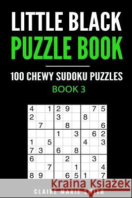 Little Black Puzzle Book: 100 Chewy Sudoku Puzzles - Book 2 Claire Marie Smith 9781975898564 Createspace Independent Publishing Platform - książka