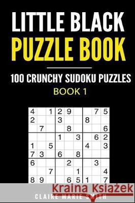 Little Black Puzzle Book: 100 Crunchy Sudoku Puzzles Claire Marie Smith 9781975741327 Createspace Independent Publishing Platform - książka