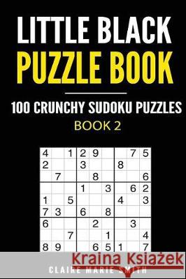 Little Black Puzzle Book: 100 Crunchy Sudoku Puzzles - Book 2 Claire Marie Smith 9781975938338 Createspace Independent Publishing Platform - książka