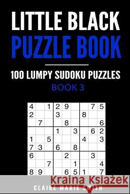 Little Black Puzzle Book: 100 Lumpy Sudoku Puzzles Claire Marie Smith 9781976366130 Createspace Independent Publishing Platform - książka