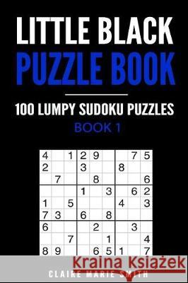 Little Black Puzzle Book: 100 Lumpy Sudoku Puzzles - Book 1 MS Claire Marie Smith 9781975661496 Createspace Independent Publishing Platform - książka