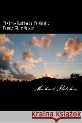 Little Blackbook of Facebook's Funniest Status Updates Michael Fletcher 9781478210856 Createspace - książka