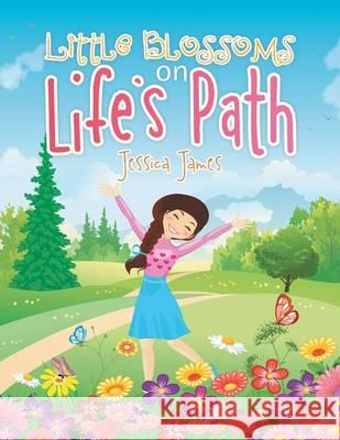 Little Blossoms on Life's Path Jessica James 9781482853216 Partridge Singapore - książka