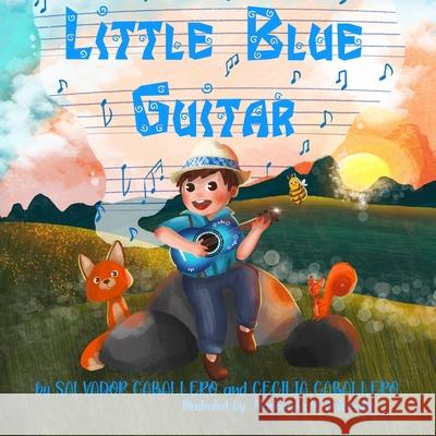 Little Blue Guitar: A Mexican tale on the importance of perseverance, friendship, and kindness. Salvador, Sr. Caballero Cecilia Caballero 9781953154033 La Belle Lune Publishing House - książka