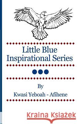 Little Blue Inspirational Series Vol. 3 Kwasi Yeboah-Afihene 9781492145349 Createspace - książka