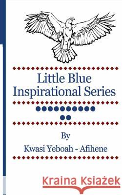 Little Blue Inspirational Series: Volume12 Kwasi Yeboah-Afihene 9781499600643 Createspace - książka