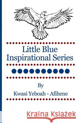 Little Blue Inspirational Series: Volume 10 Kwasi Yeboah-Afihene 9781499600575 Createspace - książka