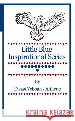 Little Blue Inspirational Series: Volume 11 Kwasi Yeboah-Afihene 9781499600605 Createspace - książka