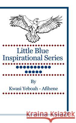 Little Blue Inspirational Series: Volume 15 Kwasi Yeboah-Afihene 9781499600735 Createspace - książka