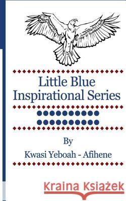 Little Blue Inspirational Series: Volume 20 Kwasi Yeboah-Afihene 9781499600858 Createspace - książka