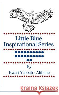 Little Blue Inspirational Series: Volume 22 Kwasi Yeboah-Afihene 9781499756623 Createspace - książka