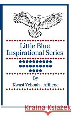 Little Blue Inspirational Series: Volume 24 Kwasi Yeboah-Afihene 9781499601039 Createspace - książka