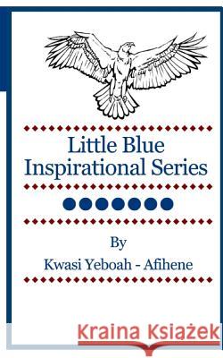 Little Blue Inspirational Series: Volume 7 Kwasi Yeboah-Afihene 9781499600377 Createspace - książka