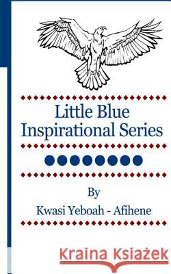 Little Blue Inspirational Series: Volume 8 Kwasi Yeboah-Afihene 9781499600476 Createspace - książka